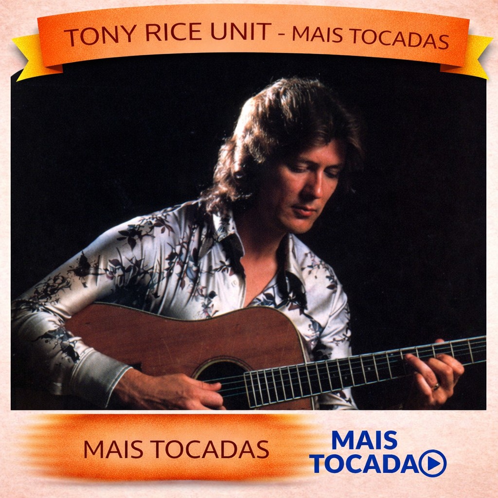 Tony Rice Unit – Mais Tocadas 🎵