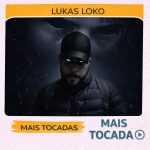 Lukas Loko â€“ Mais Tocadas ðŸŽµ (Atualizado em 19/03/2026)