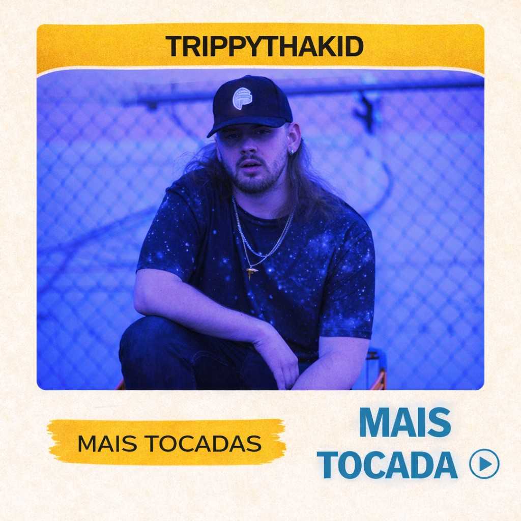 TrippyThaKid – Mais Tocadas 🎵 (Atualizado em 12/03/2026)