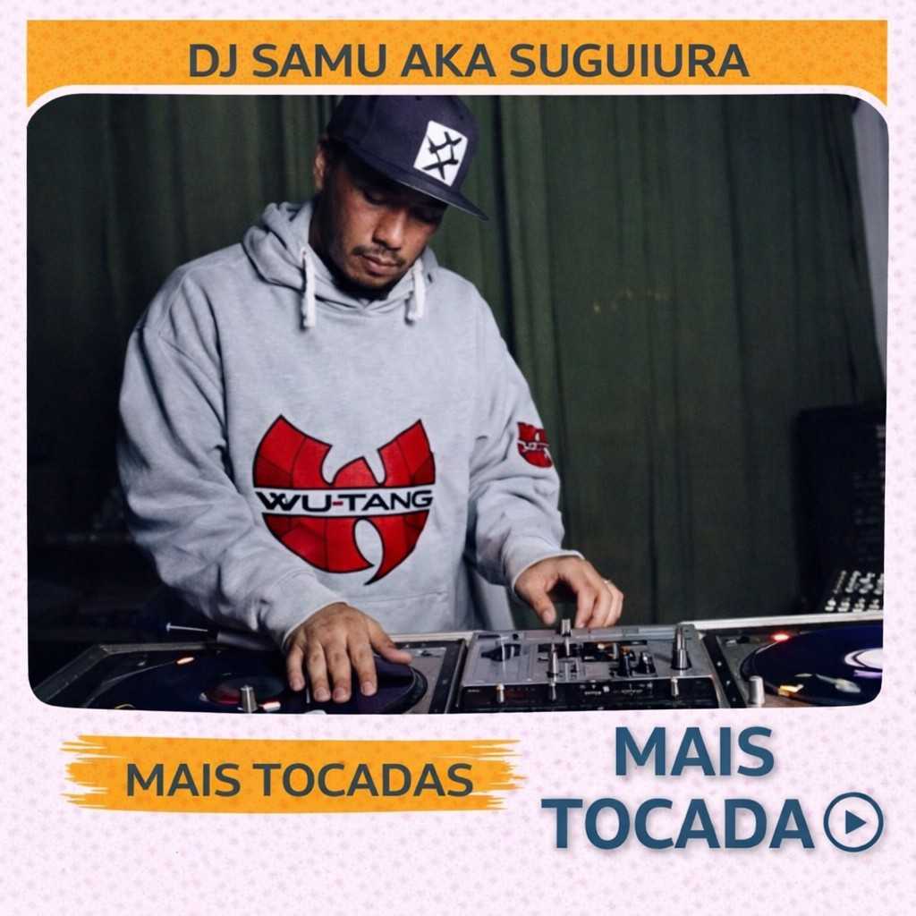 DJ Samu AKA Suguiura – Mais Tocadas 🎵 (Atualizado em 18/03/2026)
