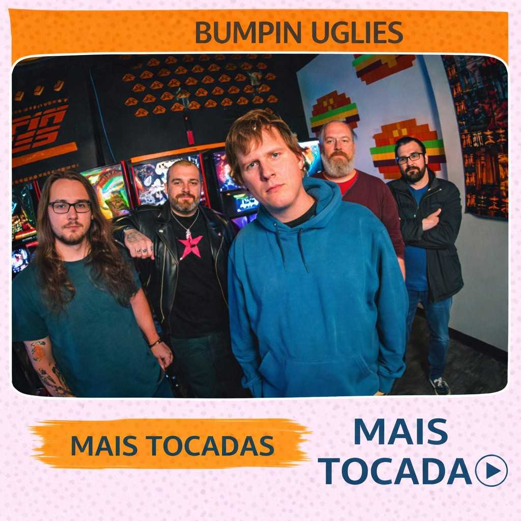 Bumpin Uglies – Mais Tocadas 🎵 (Atualizado em 23/03/2026)