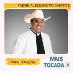 Padre Alessandro Campos â€“ Mais Tocadas ðŸŽµ (Atualizado em 19/03/2026)