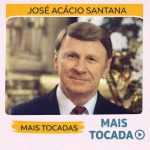 José Acácio Santana – Mais Tocadas 🎵 (Atualizado em 19/03/2026)