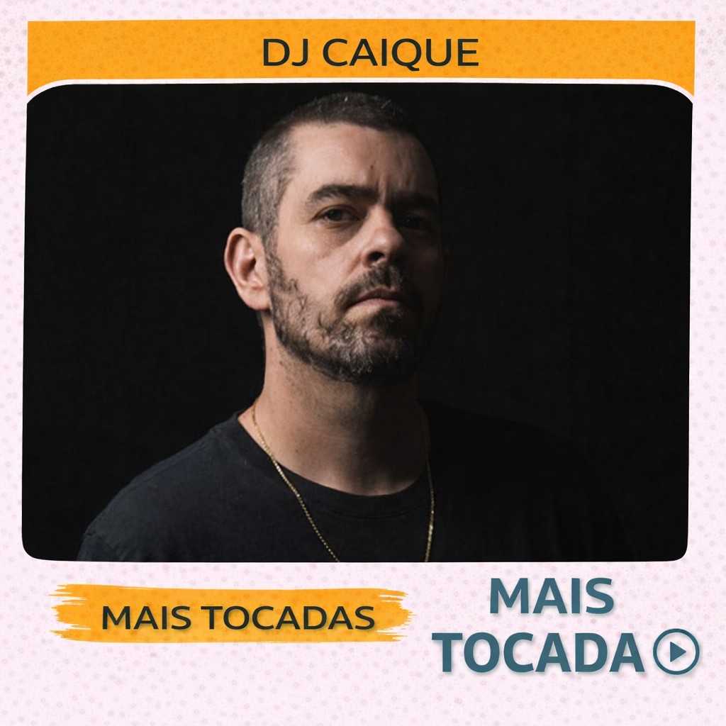 DJ Caique – Mais Tocadas 🎵 (Atualizado em 19/03/2026)