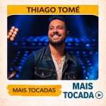 Thiago TomÃ© â€“ Mais Tocadas ðŸŽµ (Atualizado em 13/03/2026)