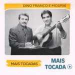 Dino Franco e MouraÃ­ â€“ Mais Tocadas ðŸŽµ (Atualizado em 19/03/2026)