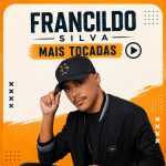Francildo Silva: Músicas Mais Tocadas e a Playlist Oficial