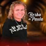 Borba De Paula: 20 Super Sucessos que Definem a Banda no CenÃ¡rio Atual