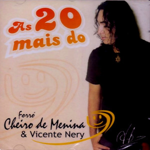 Vicente Nery E Cheiro De Menina: 20 Sucessos Que Abraçam o Forró Romântico