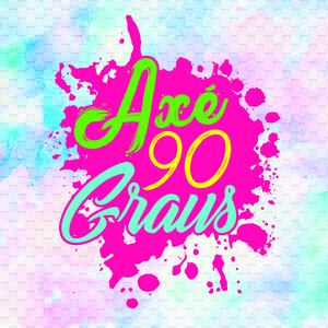 Axe 90 Graus: 20 Super Sucessos para acender qualquer festa
